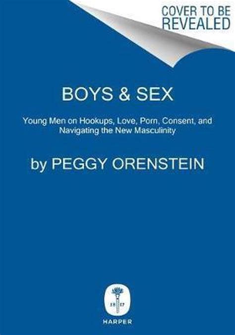 Boys & sex : young men on hookups, love, porn, consent, and。